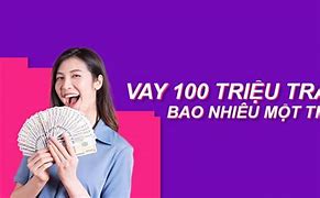 Vay Ngân Hàng 100Tr Lãi Bao Nhiêu 1 Tháng